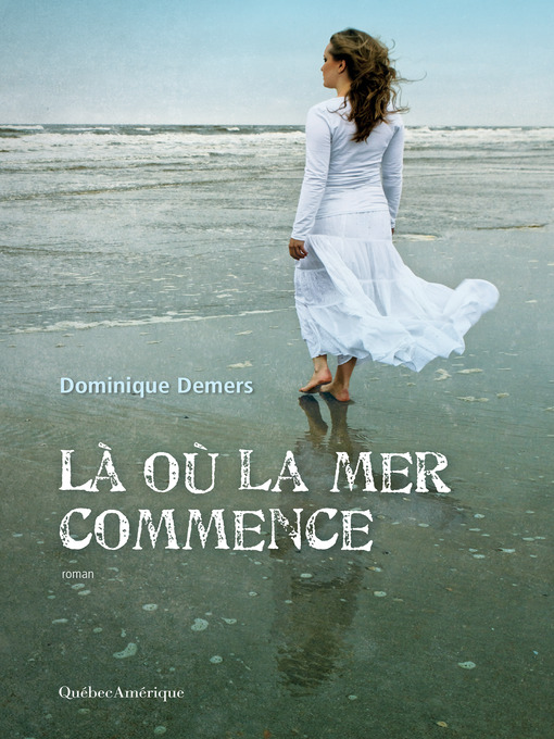 Title details for Là où la mer commence by Dominique Demers - Available